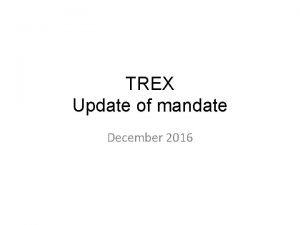 TREX Update of mandate December 2016 Preamble Run
