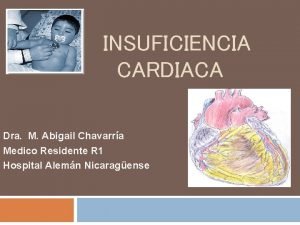 INSUFICIENCIA CARDIACA Dra M Abigail Chavarra Medico Residente