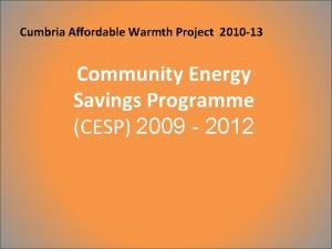 Cumbria Affordable Warmth Project 2010 13 Community Energy