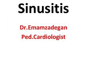 Sinusitis Dr Emamzadegan Ped Cardiologist Sinusitis is a