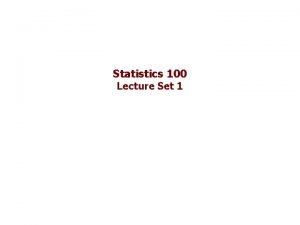Statistics 100 Lecture Set 1 Lecture Set 1