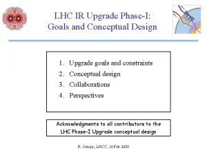 LHC IR Upgrade PhaseI Goals and Conceptual Design