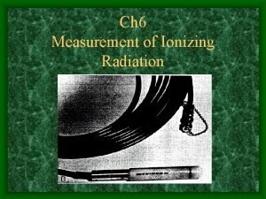 Ch 6 Measurement of Ionizing Radiation Introduction Chemical