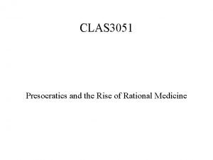 CLAS 3051 Presocratics and the Rise of Rational