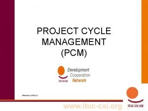 PROJECT CYCLE MANAGEMENT PCM Mamadou DIALLO www ituccsi