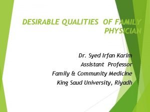 DESIRABLE QUALITIES OF FAMILY PHYSICIAN Dr Syed Irfan