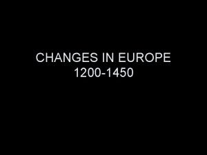 CHANGES IN EUROPE 1200 1450 Political Changes Prior