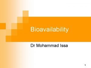 Bioavailability Dr Mohammad Issa 1 Which formulation has