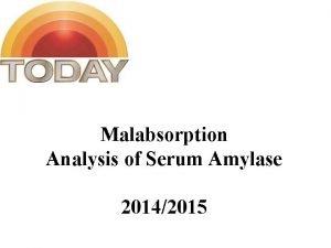 Malabsorption Analysis of Serum Amylase 20142015 Q 1