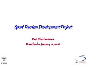 Sport Tourism Development Project Paul Charbonneau Brantford January