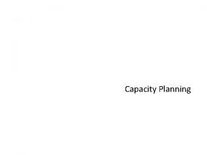 Capacity planning objectives