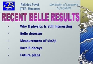 Pakhlov Pavel ITEP Moscow University of Lausanne 11122001