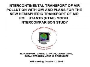 INTERCONTINENTAL TRANSPORT OF AIR POLLUTION WITH GMI AND