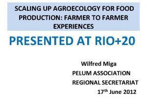 SCALING UP AGROECOLOGY FOR FOOD PRODUCTION FARMER TO