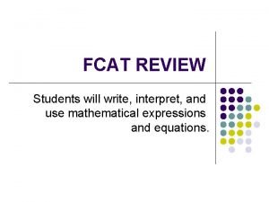 FCAT REVIEW Students will write interpret and use