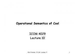 Operational Semantics of Cool ICOM 4029 Lecture 10