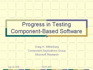 Progress in Testing ComponentBased Software Craig H Wittenberg