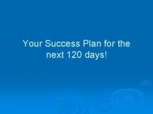 Your Success Plan for the next 120 days