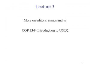 Lecture 3 More on editors emacs and vi