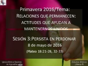 Primavera 2016Tema RELACIONES QUE PERMANECEN ACTITUDES QUE AYUDAN