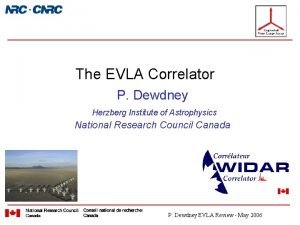 The EVLA Correlator P Dewdney Herzberg Institute of