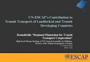 UNESCAPs Contribution to Transit Transport of Landlocked and