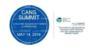 CANS SUMMIT CHILD AND ADOLESCENT NEEDS STRENGTHS MAY