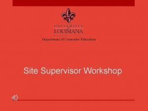 Department of Counselor Education Site Supervisor Workshop OVERVIEW