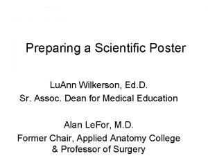 Preparing a Scientific Poster Lu Ann Wilkerson Ed