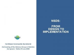 NSDS FROM DESIGN TO IMPLEMENTATION Caribbean Community Secretariat