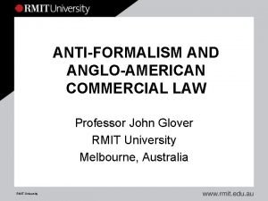 ANTIFORMALISM AND ANGLOAMERICAN COMMERCIAL LAW Professor John Glover