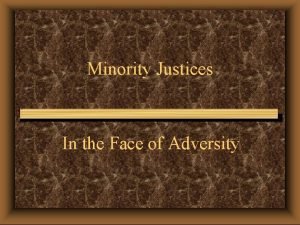 Minority Justices In the Face of Adversity u