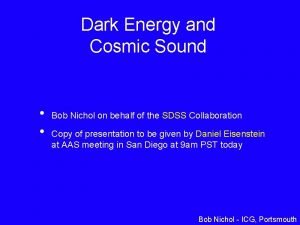 Dark Energy and Cosmic Sound Bob Nichol on