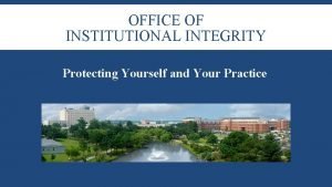 OFFICE OF INSTITUTIONAL INTEGRITY Protecting Yourself and Your
