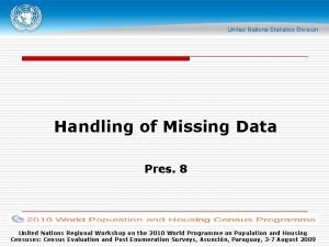 Handling of Missing Data Pres 8 United Nations