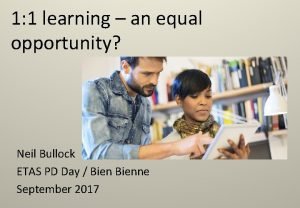 1 1 learning an equal opportunity Neil Bullock