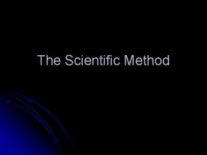 The Scientific Method The Scientific Method l 7
