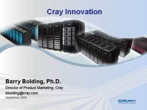 Cray Innovation Barry Bolding Ph D Director of