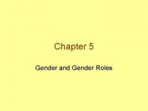 Chapter 5 Gender and Gender Roles Sex Gender