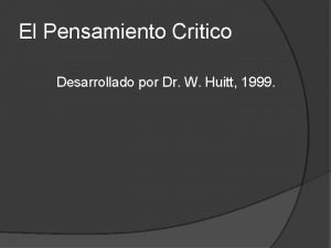 El Pensamiento Critico Desarrollado por Dr W Huitt