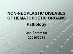 NONNEOPLASTIC DISEASES OF HEMATOPOETIC ORGANS Pathology Jan eromski