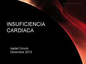 Aurkezpenaren izenburua INSUFICIENCIA CARDIACA Isabel Grocin Diciembre 2013