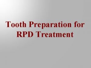 Tooth Preparation for RPD Treatment Preparation for RPD