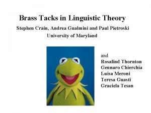 Brass Tacks in Linguistic Theory Stephen Crain Andrea