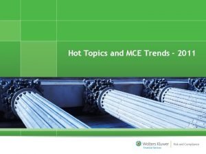 Hot Topics and MCE Trends 2011 Todays Hot