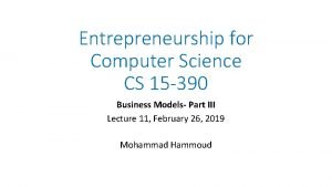 Entrepreneurship for Computer Science CS 15 390 Business