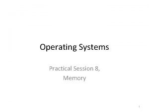 Operating Systems Practical Session 8 Memory 1 Quick