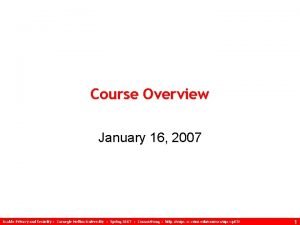 Course Overview January 16 2007 Usable Privacy and