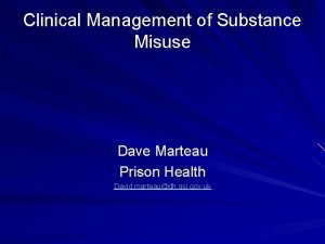 Clinical Management of Substance Misuse Dave Marteau Prison