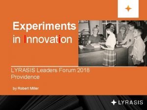 Experiments in Innovation LYRASIS Leaders Forum 2018 Providence